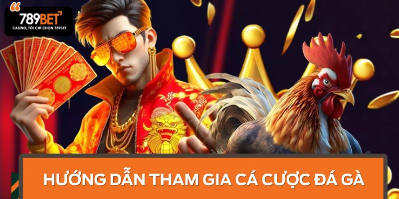 Hướng dẫn tham gia cá cược Đá gà
