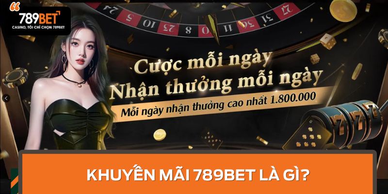 Khuyến mãi 789BET là gì?