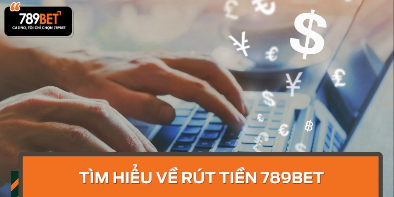 Tìm hiểu về Rút tiền 789BET